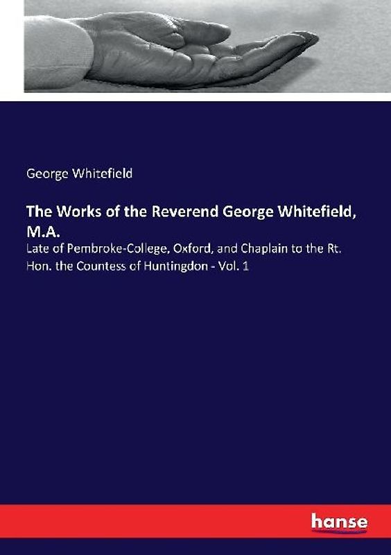 The Works of the Reverend George Whitefield, M.A.