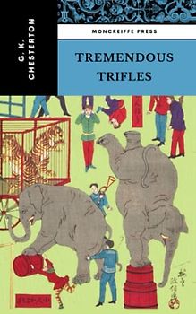 Tremendous Trifles: The Classic 1909 Essay Collection (Annotated)