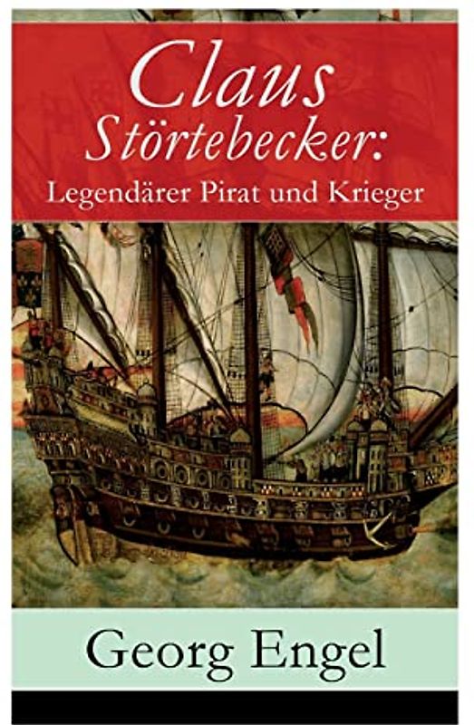 Claus Störtebecker: Legendärer Pirat und Krieger: Historischer Roman (14. Jahrhundert)