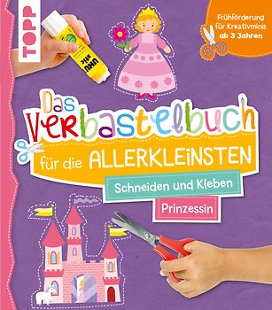 Das Verbastelbuch für die Allerkleinsten. Schneiden und Kleben. Prinzessin
