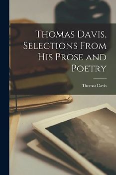 Thomas Davis, Selections From his Prose and Poetry