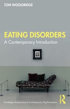 Eating Disorders: A Contemporary Introduction (Routledge Introductions to Contemporary Psychoanalysis)