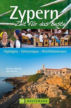 Zypern – Zeit für das Beste. Highlights – Geheimtipps – Wohlfühladressen