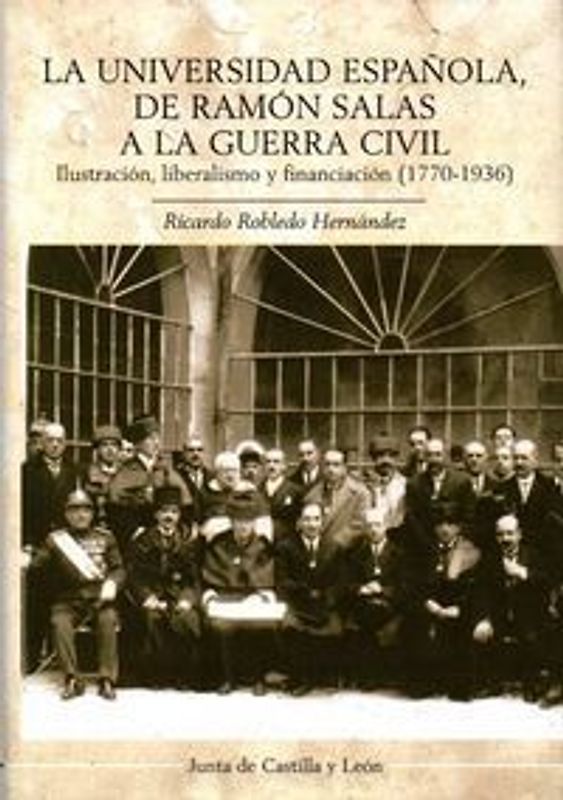 La universidad española : de Ramón Salas a la Guerra Civil : ilustración, liberalismo y financiación, 1770-1936