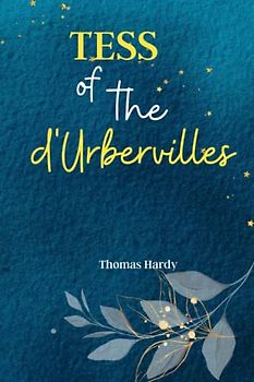 Tess of the d'Urbervilles: Uncover the Tragic Fate of a Woman's Life in 'Tess of the d'Urbervilles': A Classic Tale of Love, Betrayal, and the Struggle for Social Justice