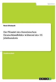 Der Wandel des französischen Deutschlandbildes während des 19. Jahrhunderts