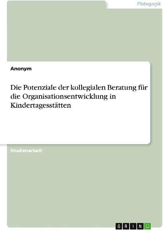 Die Potenziale der kollegialen Beratung für die Organisationsentwicklung in Kindertagesstätten