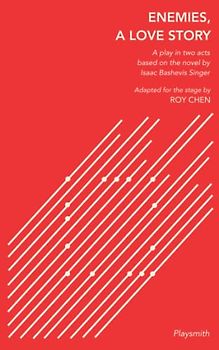 Enemies, A Love Story: A play in two acts based on the novel by Isaac Bashevis Singer