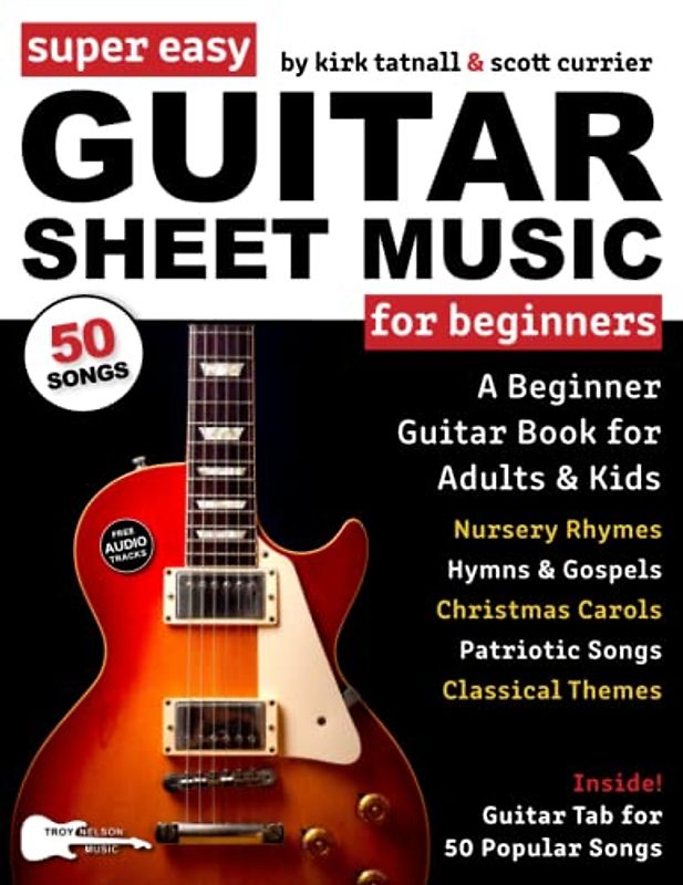Super Easy Guitar Sheet Music for Beginners: A Beginner Guitar Book for Adults and Kids—Guitar TAB for 50 Popular Songs—Christmas, Classical, Hymns, and More! (Large Print Letter Notes Sheet Music)