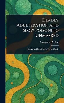 Deadly Adulteration and Slow Poisoning Unmasked