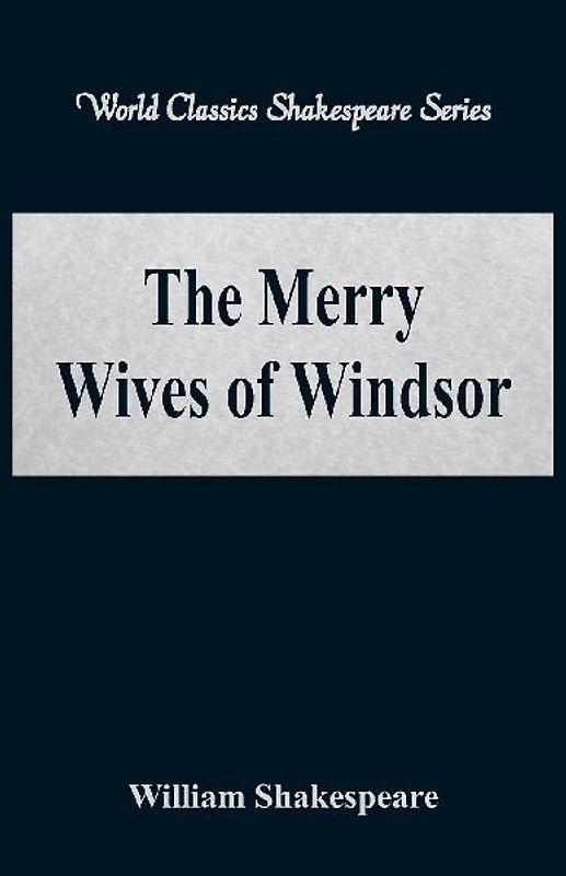 The Merry Wives of Windsor (World Classics Shakespeare Series)