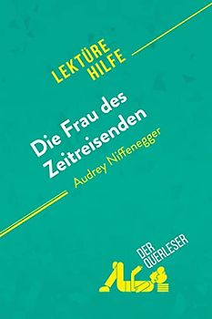 Die Frau des Zeitreisenden von Audrey Niffenegger (Lektürehilfe): Detaillierte Zusammenfassung, Personenanalyse und Interpretation