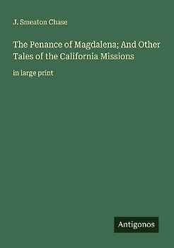 The Penance of Magdalena; And Other Tales of the California Missions