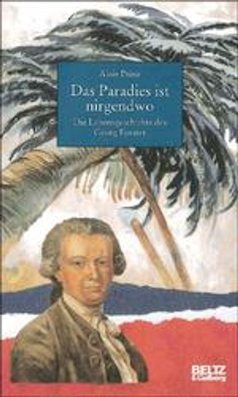 Das Paradies ist nirgendwo. Die Lebensgeschichte des Georg Forster. Mit Bildteil