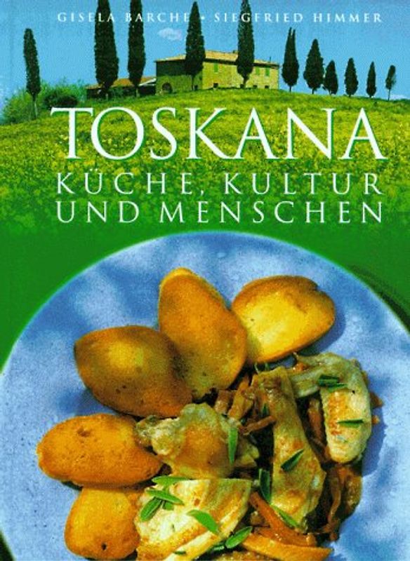 Toskana. Küche, Kultur und Menschen