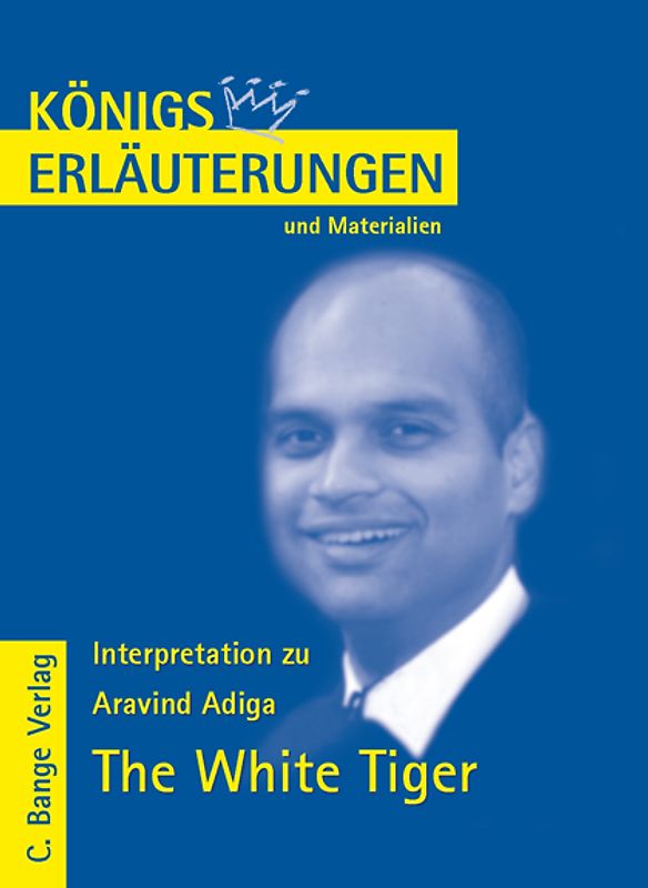 Königs Erläuterungen zu Aravind Adiga. The White Tiger