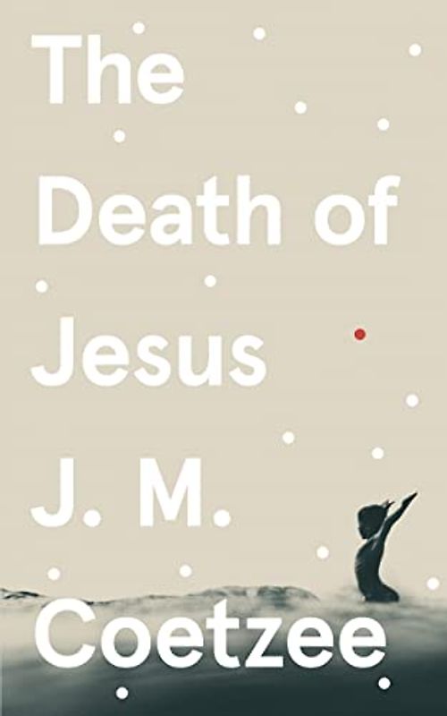 The Death of Jesus: J.M. Coetzee (Jesus-trilogy, 3)