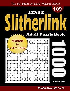 Slitherlink Adult Puzzle Book: 1000 Medium to Very Hard (12x12) Puzzles (The Big Books of Logic Puzzles Series)