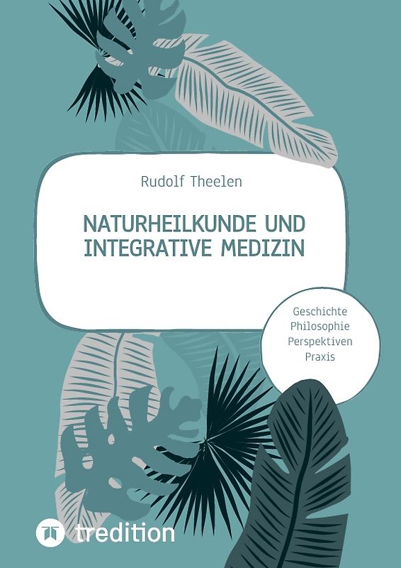 Naturheilkunde und integrative Medizin - Grundlagen einer ganzheitlichen Heilkunde