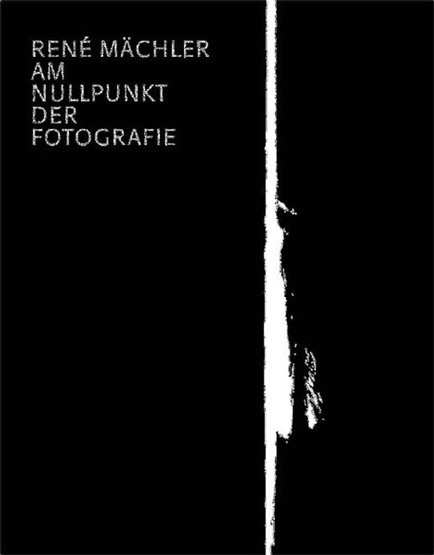 René Mächler. Am Nullpunkt der Fotografie