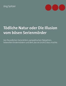 Tödliche Natur oder Die Illusion vom bösen Serienmörder