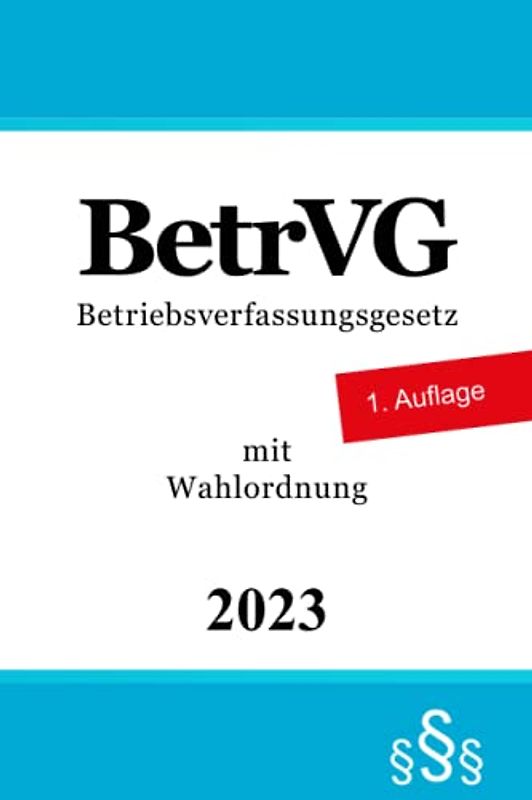 BetrVG: Betriebsverfassungsgesetz mit Wahlordnung - Betriebsverfassungsrecht