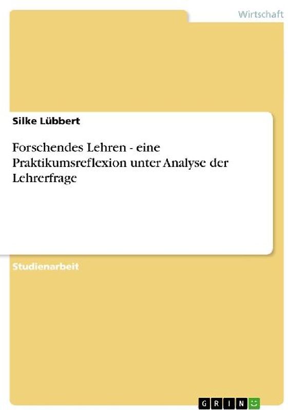 Forschendes Lehren - eine Praktikumsreflexion unter Analyse der Lehrerfrage
