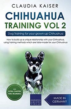 Chihuahua Training Vol. 2: Dog Training for your grown-up Chihuahua
