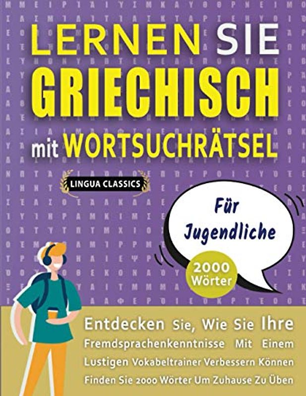 LERNEN SIE GRIECHISCH MIT WORTSUCHRÄTSEL FÜR JUGENDLICHE - Entdecken Sie, Wie Sie Ihre Fremdsprachenkenntnisse Mit Einem Lustigen Vokabeltrainer ... - Finden Sie 2000 Wörter Um Zuhause Zu Üben