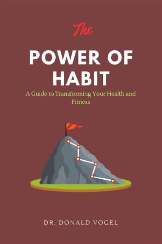 The Power of Habits: A Guide to Transforming Your Health and Fitness
