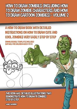How to Draw Zombies (Including How to Draw Zombie Characters and How to Draw Cartoon Zombies) - Volume 2
