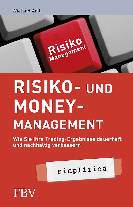 Risiko- und Money-Management simplified. Wie Sie Ihre Tradingsergebnisse dauerhaft und nachhaltig verbessern