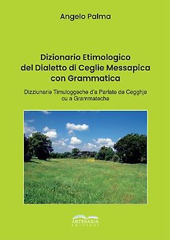 Dizionario etimologico del dialetto di Ceglie Messapica con grammatica