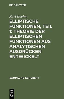 Elliptische Funktionen, Teil 1: Theorie der elliptischen Funktionen aus analytischen Ausdrücken entwickelt