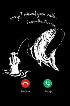 Sorry I Missed Your Call: Fishing Journal