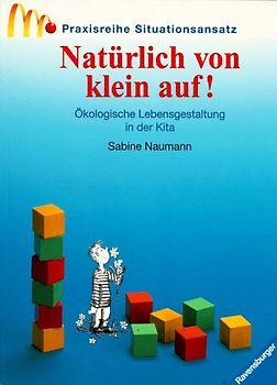 Natürlich von klein auf!. Die Praxisreihe zum Situationsansatz. Mit neuer Rechtschreibung