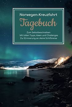 Norwegen Kreuzfahrt Tagebuch - Zum Selbstbeschreiben - Mit tollen Tipps, Ideen und Challenges - Zur Erinnerung an deine Schiffsreise