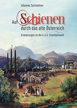 Auf Schienen durch das alte Österreich
