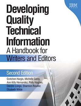 Developing Quality Technical Information: A Handbook for Writers and Editors (IBM Press Series--Information Management) - Gretchen Hargis