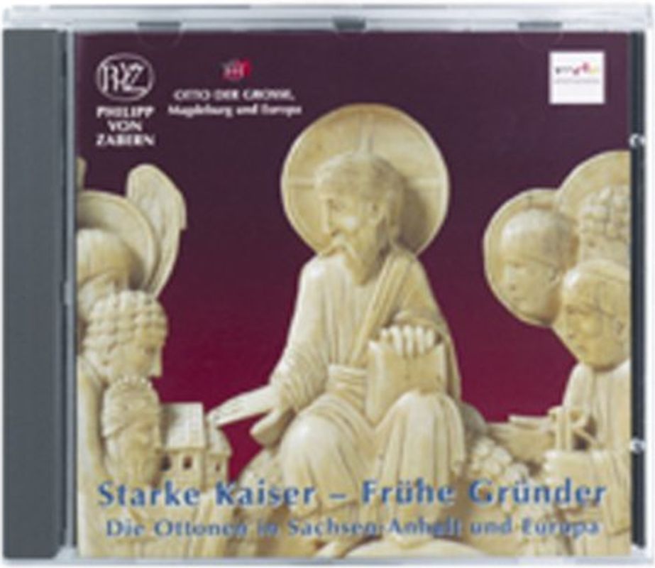 Starke Kaiser - Frühe Gründer. Die Ottonen in Sachsen-Anhalt und Europa. Ein Hörbuch
