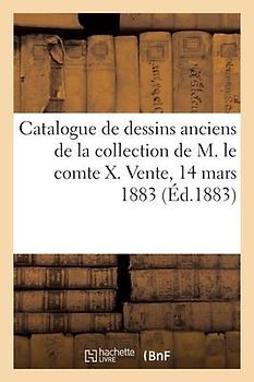 Catalogue de Dessins Anciens Des Écoles Italienne, Flamande, Hollandaise Et Française