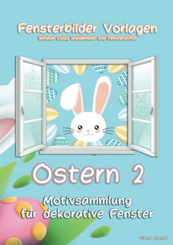 Fensterbilder Vorlagen zu Ostern 2: Für Kreidemarker/Kreidestifte/Window Color - viele abwechslungsreiche Motive zu Ostern