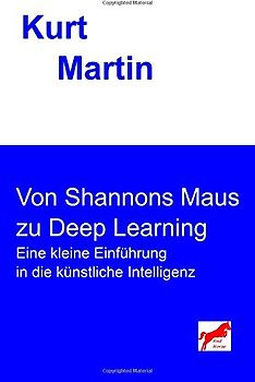 Von Shannons Maus zu Deep Learning: Eine kleine Einführung in die künstliche Intelligenz