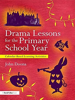 Drama Lessons for the Primary School Year: Calendar-based learning activities