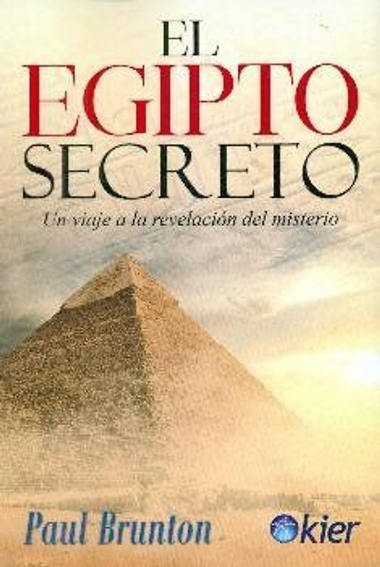 El Egipto secreto : viaje a la revelación del misterio