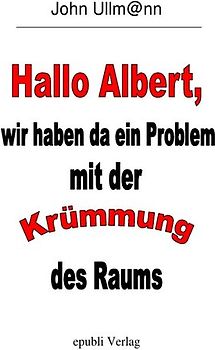Hallo Albert, wir haben da ein Problem mit der Krümmung des Raums