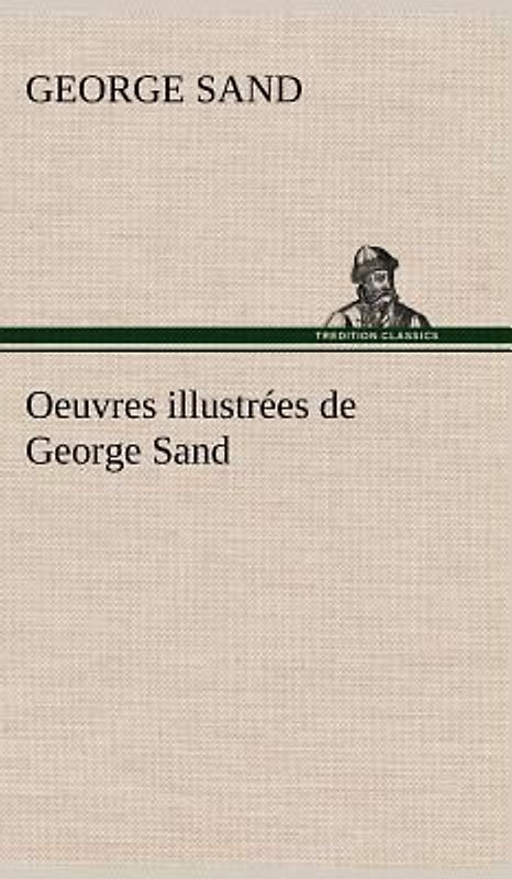 Oeuvres illustrées de George Sand Les visions de la nuit dans les campagnes - La vallée noire - Une visite aux catacombes