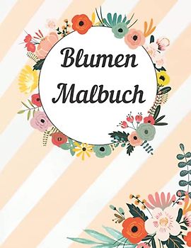 Blumen Malbuch: Wunderschöne Blumen-Malvorlagen für Kinder | Aktivitätsbuch (German Edition)
