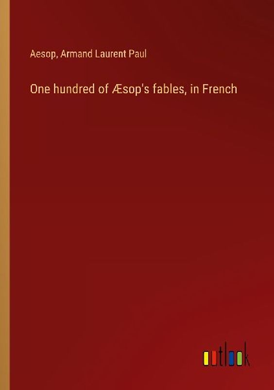 One hundred of Æsop's fables, in French