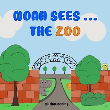 Noah Sees ... The ZOO: A Personalized and Interactive Children’s Picture Book that Encourages Naming Animals, Making Sounds and Waving.